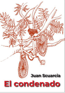 El condenado, el nuevo libro de Juan Carlos Scuarcia.